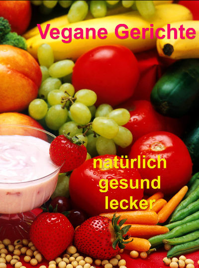 Veganes Kochen - Vegane Gerichte